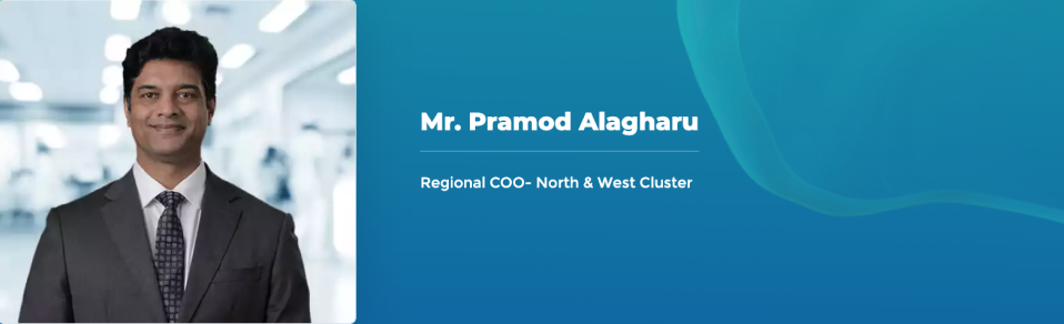 Mr. Pramod Alagharu - Regional COO- North & West Cluster