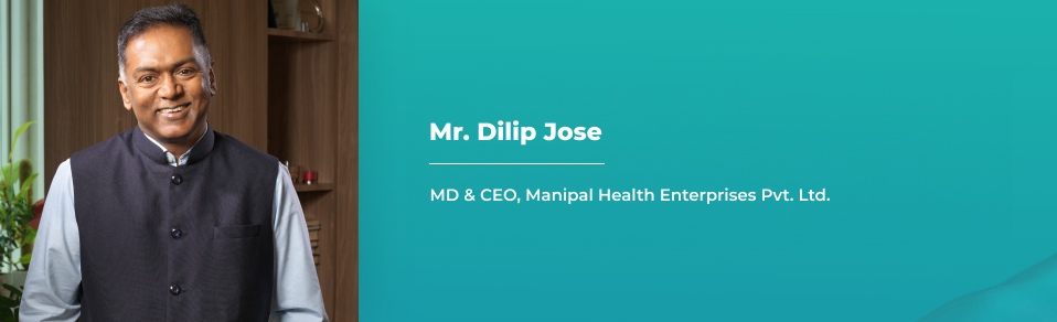 Managing Director  & Chief Executive Officer, Manipal Health Enterprises Pvt. Ltd.