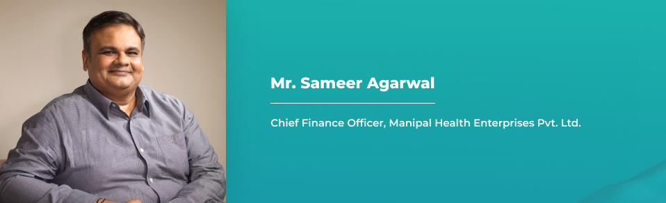 Chief Financial Officer, Manipal Health Enterprises Pvt. Ltd.