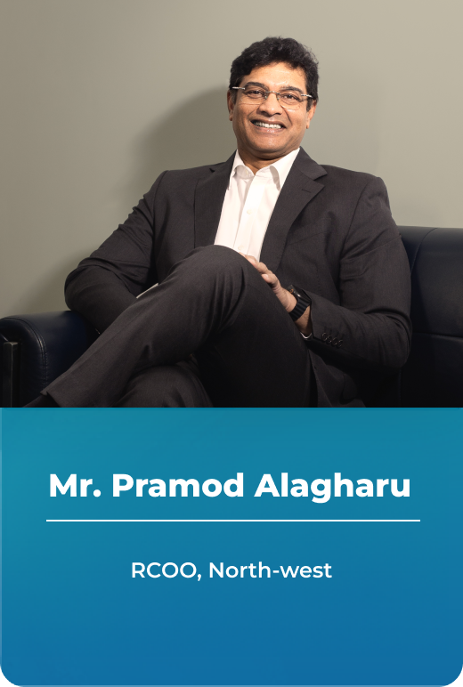 Mr. Pramod Alagharu - Regional COO- North & West Cluster