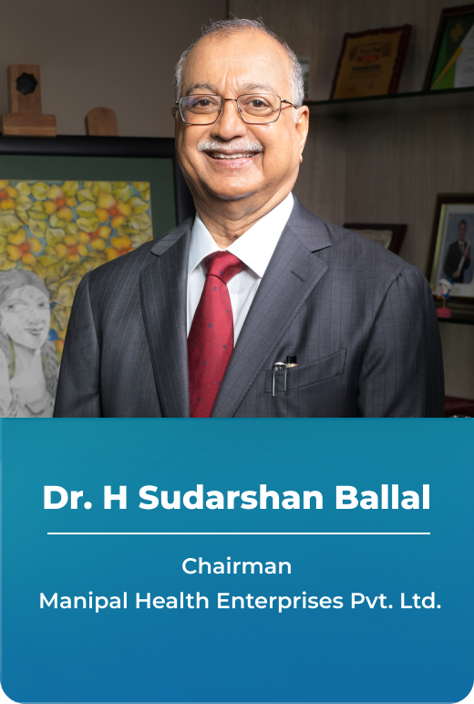 Dr. H Sudarshan Ballal - Chairman, Manipal Health Enterprises Pvt. Ltd. 