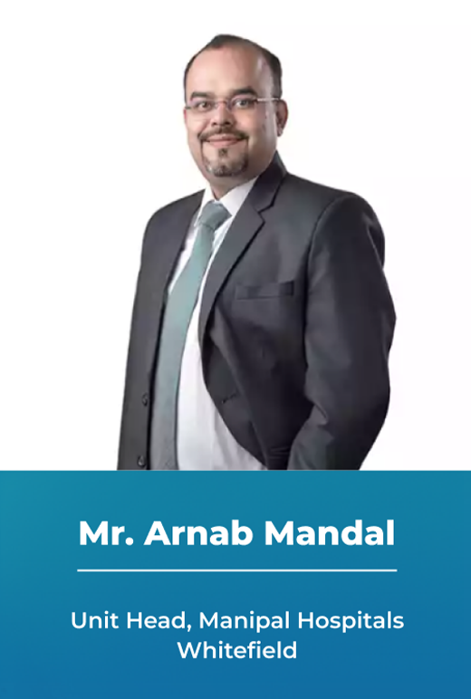 Mr. Arnab Mandal - Unit Head, Manipal Hospitals Whitefield