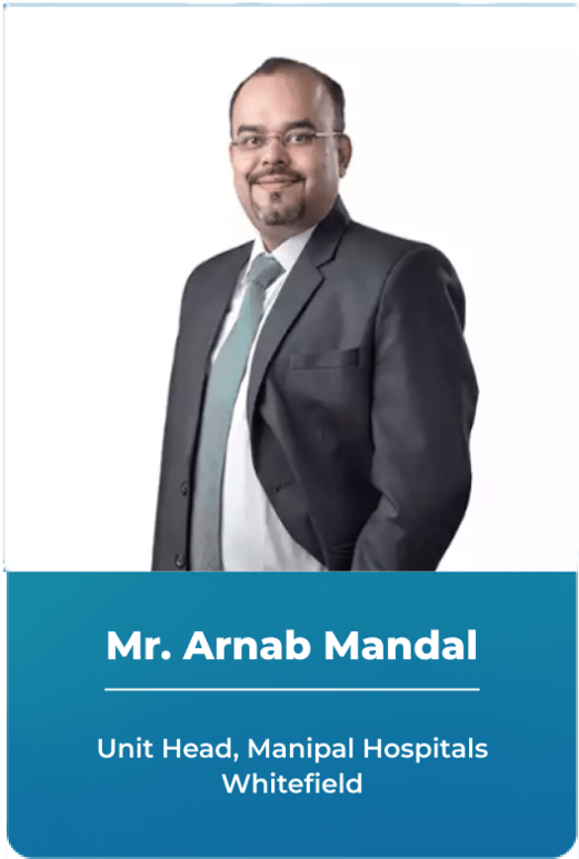 Mr. Arnab Mandal - Unit Head, Manipal Hospitals Whitefield