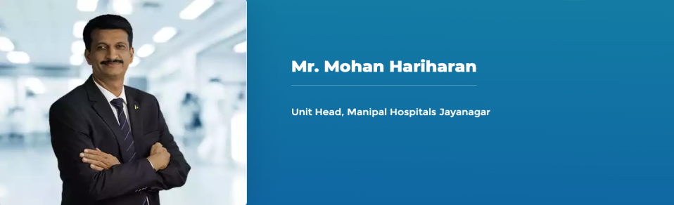 Mr. Mohan Hariharan - Unit Head, Manipal Hospitals Sarjapur