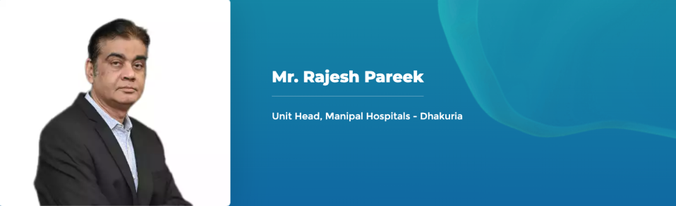 Mr. Rajesh Pareek - Unit Head, Manipal Hospitals - Dhakuria