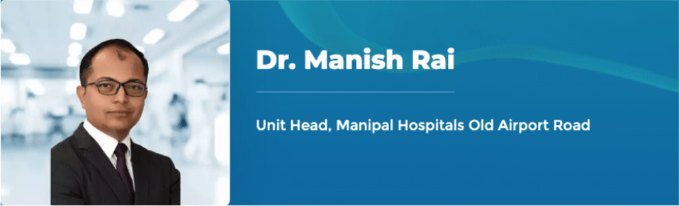 Dr. Manish Rai - Unit Head, Manipal Hospitals Old Airport Road
