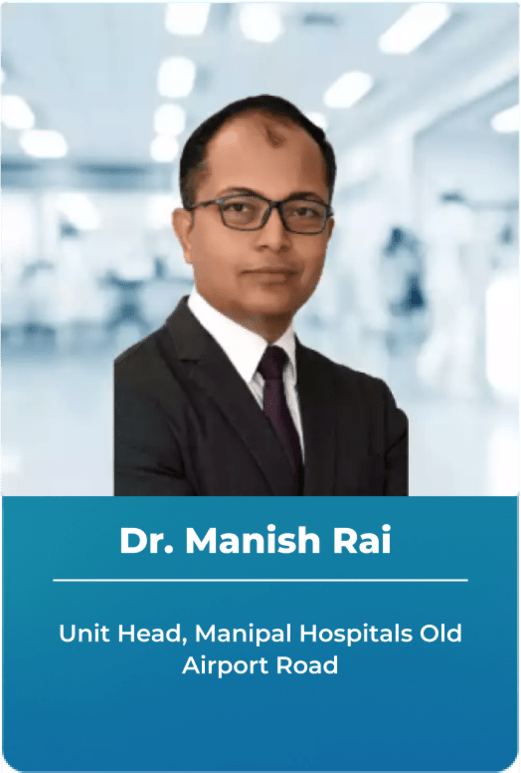 Dr. Manish Rai - Unit Head, Manipal Hospitals Old Airport Road