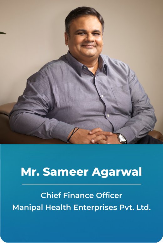 Mr. Sameer Agarwal - Chief Financial Officer, Manipal Health Enterprises Pvt. Ltd.