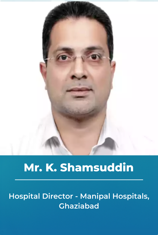 Mr. K. Shamsuddin - Hospital Director - Manipal Hospitals, Ghaziabad