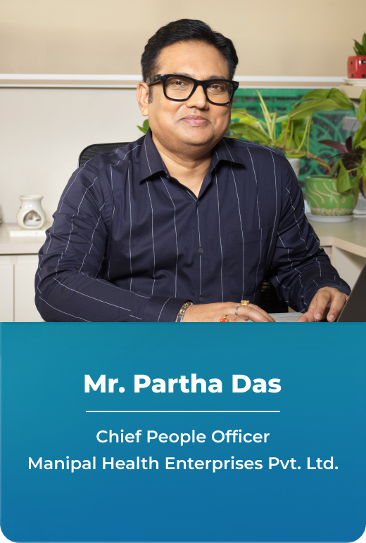 Mr. Partha Das - Chief People Officer Manipal Health Enterprises Pvt. Ltd.