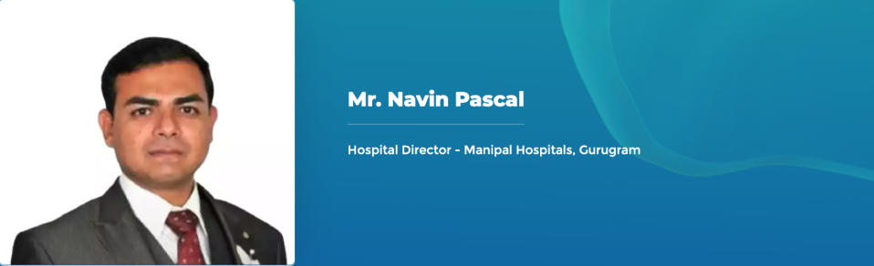 Mr. Navin Pascal - Hospital Director - Manipal Hospitals, Gurugram