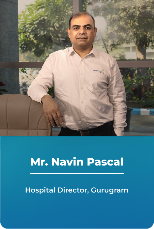 Mr. Navin Pascal - Hospital Director - Manipal Hospitals, Gurugram