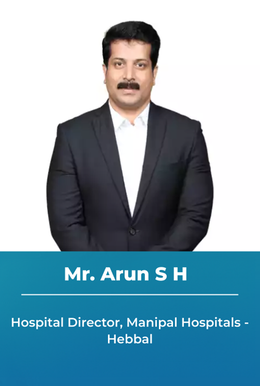 Mr. Arun S H - Hospital Director, Manipal Hospitals