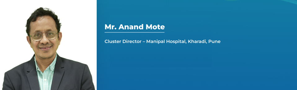 Mr. Anand Mote - Cluster Director – Manipal Hospital, Kharadi, Pune