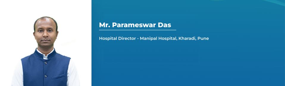 Mr. Parameswar Das - Hospital Director – Manipal Hospital, Kharadi, Pune