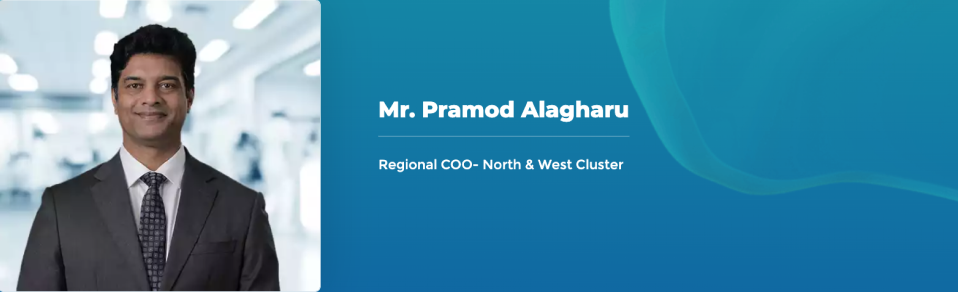 Mr. Pramod Alagharu - Regional COO - North & West Cluster