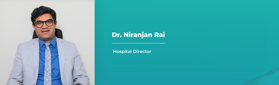 Dr. Niranjan Rai - Hospital Director