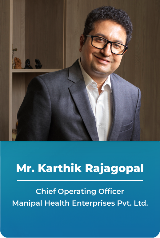 Mr. Karthik Rajagopal - Chief Operating Officer, Manipal Health Enterprises