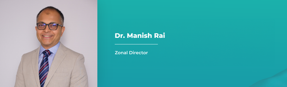 Dr. Manish Rai - Zonal Director - Old Airport Road