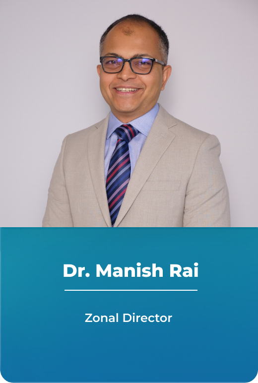 Dr. Manish Rai - Zonal Director - Old Airport Road