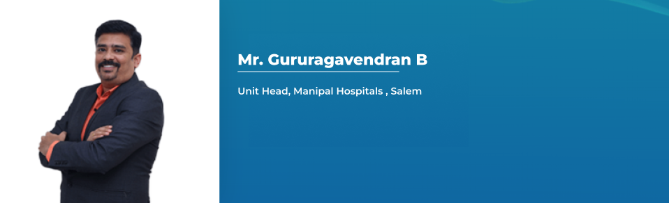 Mr. Gururagavendran B - Unit Head, Manipal Hospital Salem