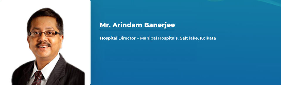 Mr. Arindam Banerjee - Hospital Director - Manipal Hospitals, Salt lake - Kolkata