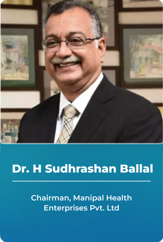 Dr. H Sudarshan Ballal - Chairman, Manipal Health Enterprises Pvt. Ltd.