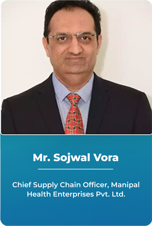Mr. Sojwal Vora - Vice President – Supply Chain Management, Manipal Health Enterprises
