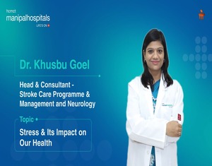 Dr Khusbu Goel | Stress and Its Impact on Health | Manipal Hospital Delhi