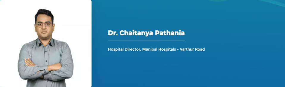 Dr. Chaitanya Pathania - Hospital Director, Manipal Hospitals - Varthur Road