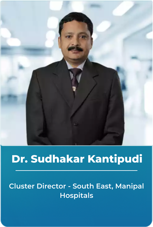 Dr. Sudhakar Kantipudi - Cluster Director - South East, Manipal Hospitals