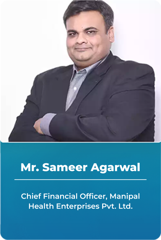 Mr. Sameer Agarwal - Chief Financial Officer, Manipal Health Enterprises Pvt. Ltd.