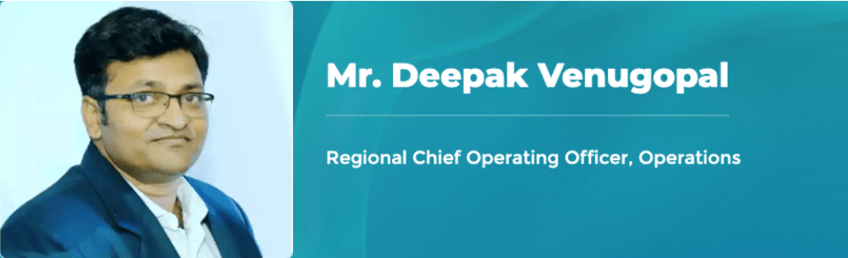 Mr. Deepak Venugopal - Regional Chief Operating Officer, Operations