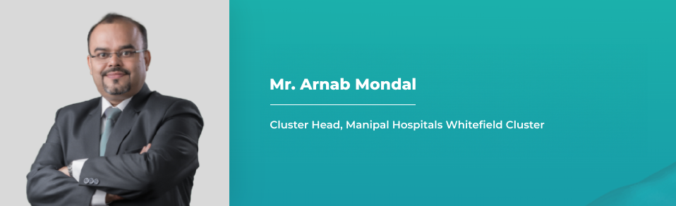 Mr. Arnab Mandal - Cluster Head, Manipal Hospitals Whitefield Cluster