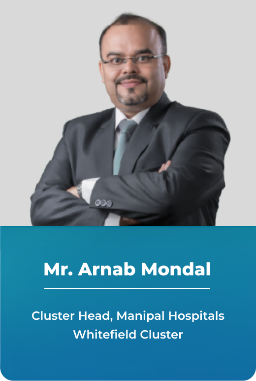 Mr. Arnab Mandal - Cluster Head, Manipal Hospitals Whitefield Cluster